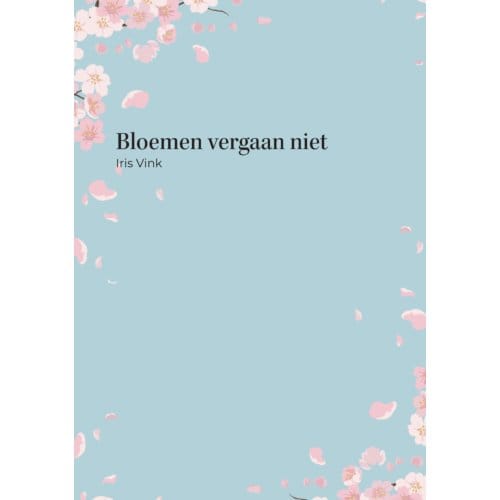 Bloemen Vergaan Niet - Iris Vink