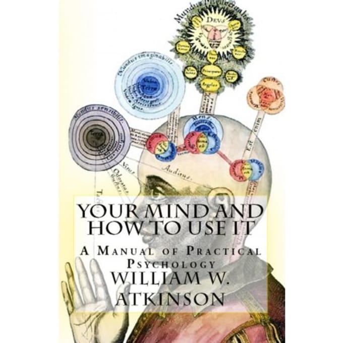 Your Mind And How To Use It - William Walker Atkinson