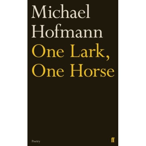 One Lark, One Horse - Michael Hofmann