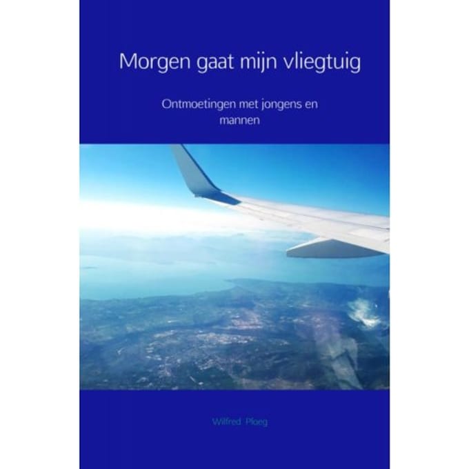 Morgen Gaat Mijn Vliegtuig - Wilfred Ploeg