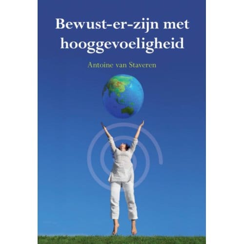 Bewust-Er Zijn Met Hooggevoeligheid - Antoine van Staveren