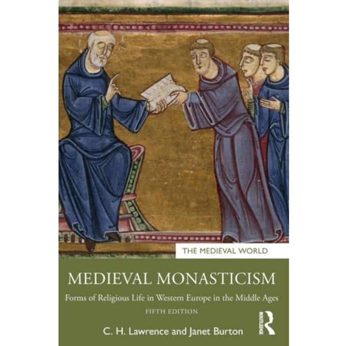 Medieval Monasticism - The Medieval World - C.H. (Professor Emeritus Lawrenc
