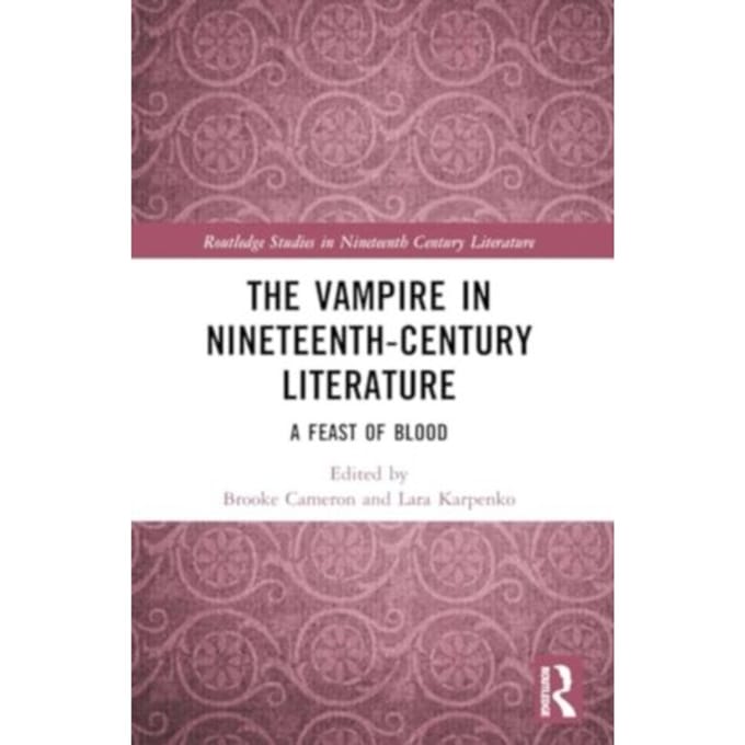The Vampire In Nineteenth-Century Literature - Routledge Studies In Nineteenth Century Literature