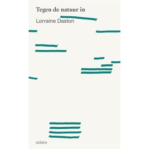 Tegen De Natuur In - Kantelingen - Lorraine Daston