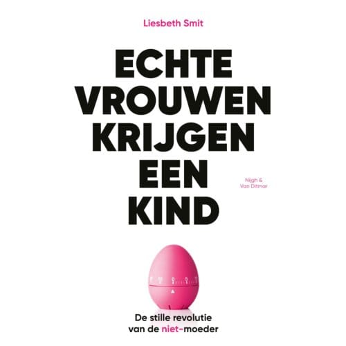 Echte Vrouwen Krijgen Een Kind - Liesbeth Smit
