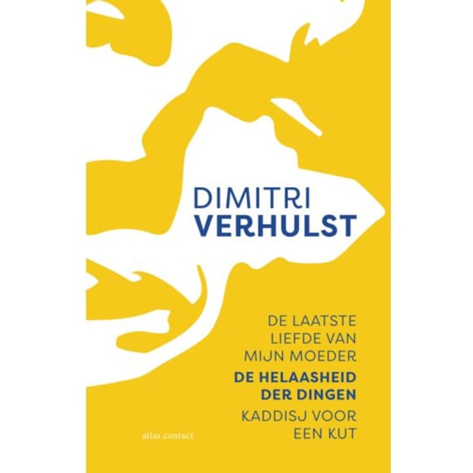 De Laatste Liefde Van Mijn Moeder, De Helaasheid Der Dingen, Kaddisj Voor Een Kut - Dimitri Verhulst