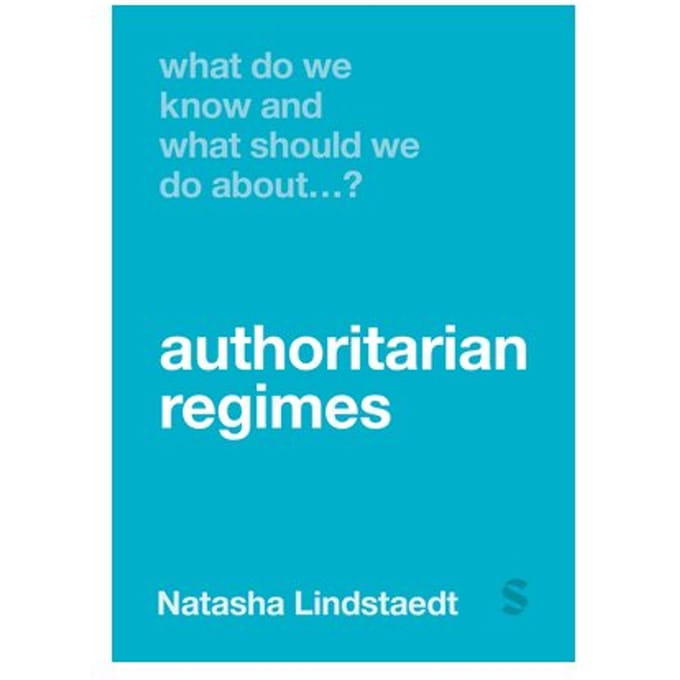 What Do We Know And What Should We Do About Authoritarian Regimes? - Lindstaedt, Natasha