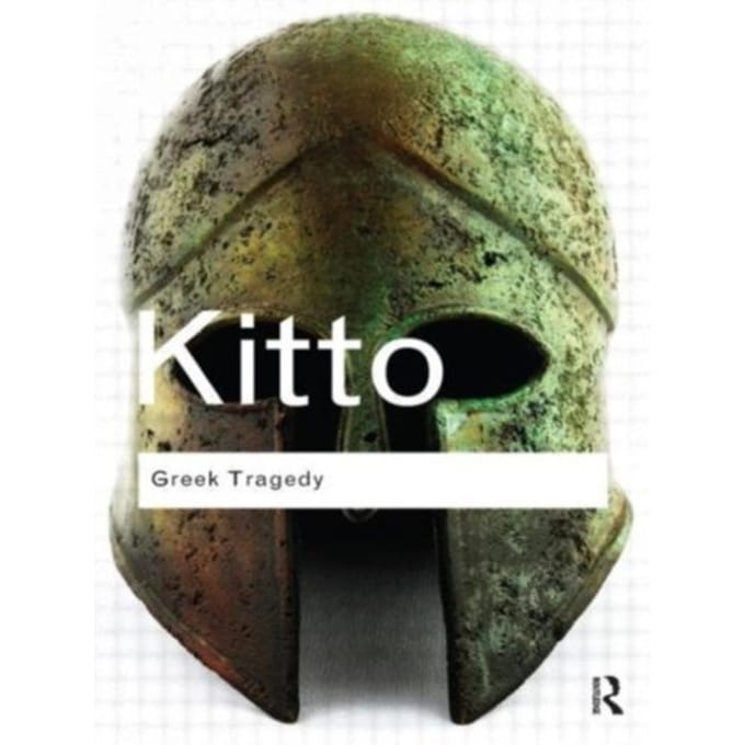 Greek Tragedy - Routledge Classics - Kitto, H.D.F.