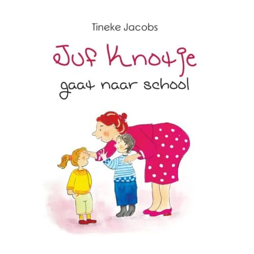 Juf Knotje Gaat Naar School - Tineke Jacobs