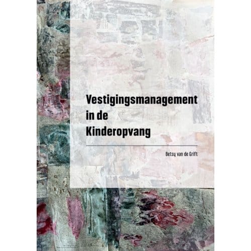 Vestigingsmanagement In De Kinderopvang - Betsy Van de Grift