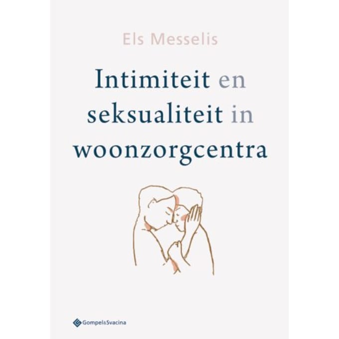 Intimiteit En Seksualiteit In Woonzorgcentra - Els Messelis