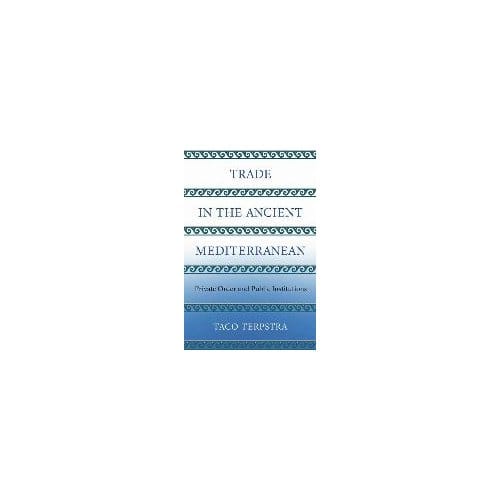 Trade In The Ancient Mediterranean - Taco Terpstra
