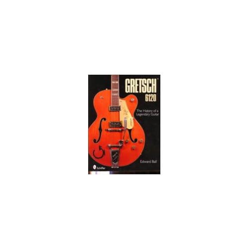 The History of the Legendary Gretsch 6120 - Edward Ball