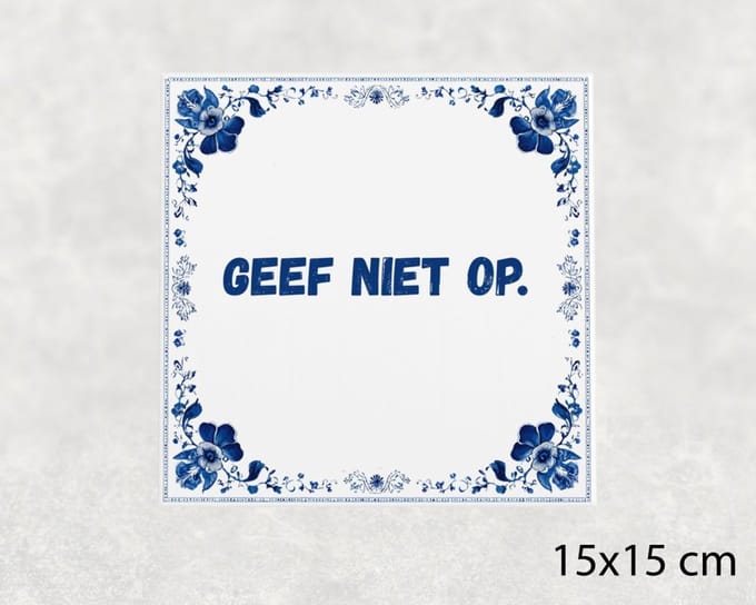 Spreuk tegel 15x15 cm Geef niet op