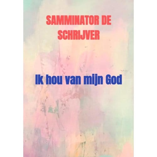Ik Hou Van Mijn God - Samminator De schrijver