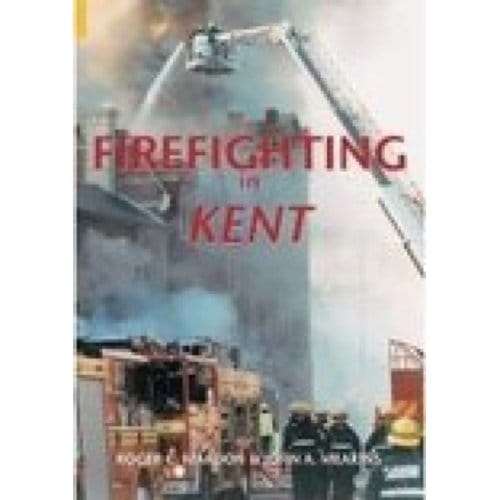 Firefighting In Kent - Roger C Mardon