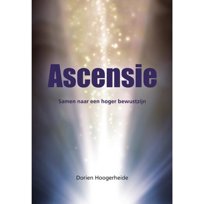 Ascensie - Samen Naar Een Hoger Bewustzijn - Dorien Hoogerheide