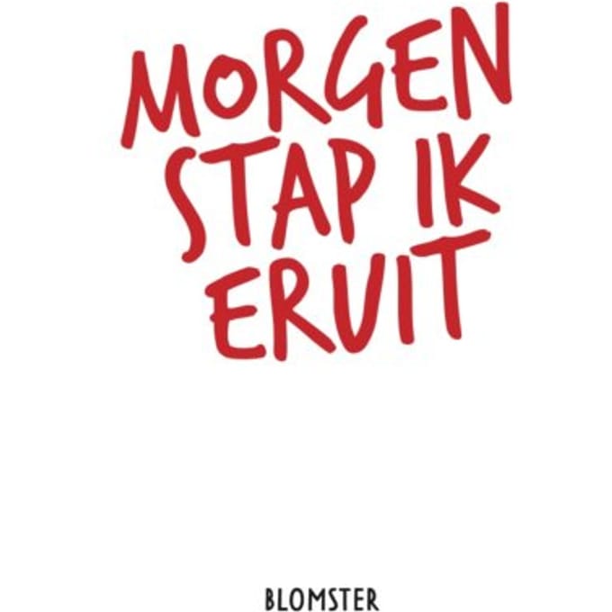 Morgen Stap Ik Eruit - Blomster