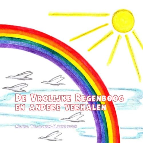 De Vrolijke Regenboog En Andere Verhalen - Maria Vrancken-Mathijssen