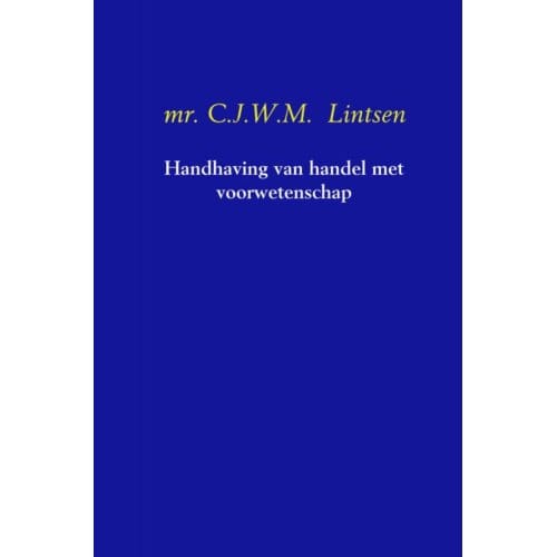 Handhaving Van Handel Met Voorwetenschap - C.J.W.M. Lintsen