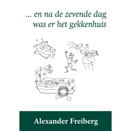 En Na De Zevende Dag Was Er Het Gekkenhuis - Alexander Freiberg