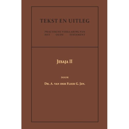 Jesaja Ii - Tekst En Uitleg Van Het Oude Testament - Dr. A. van der Flier G.Jzn.