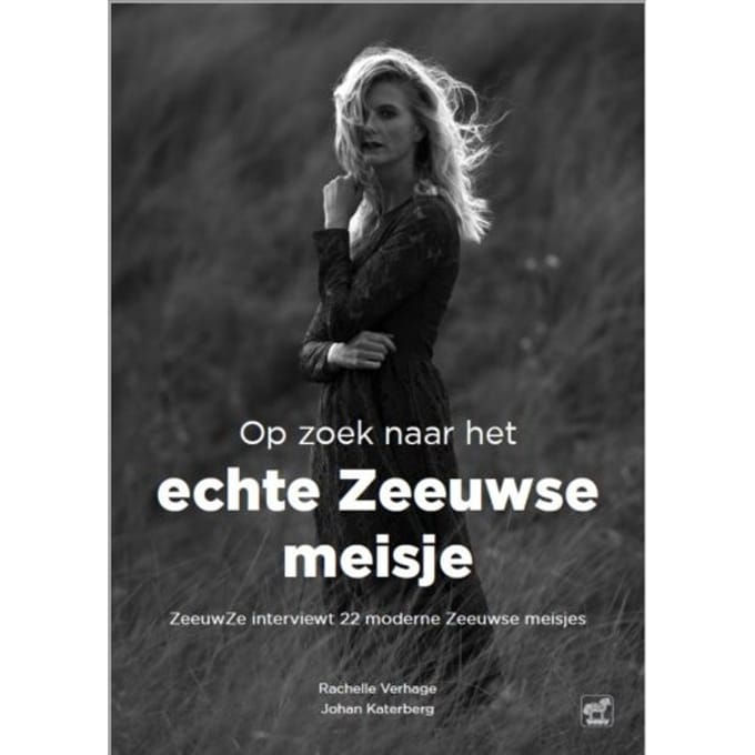 Op Zoek Naar Het Echte Zeeuwse Meisje - Rachelle Verhage