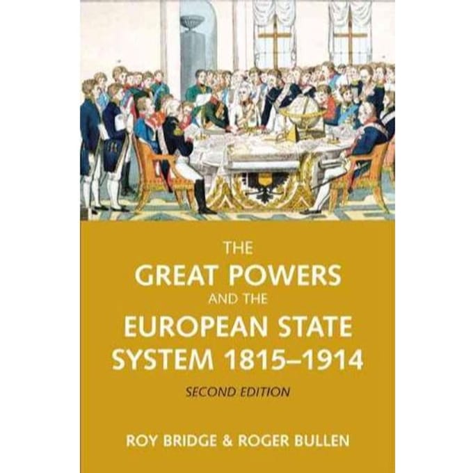 The Great Powers And The European States System 1814-1914 - Roy Bridge