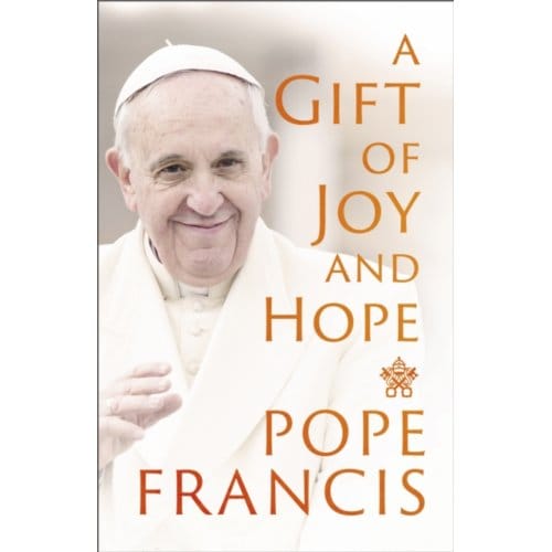 A Gift Of Joy And Hope - Pope Francis
