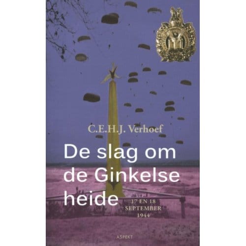 De Slag Om De Ginkelse Heide Bij Ede - C.E.H.J. Verhoef