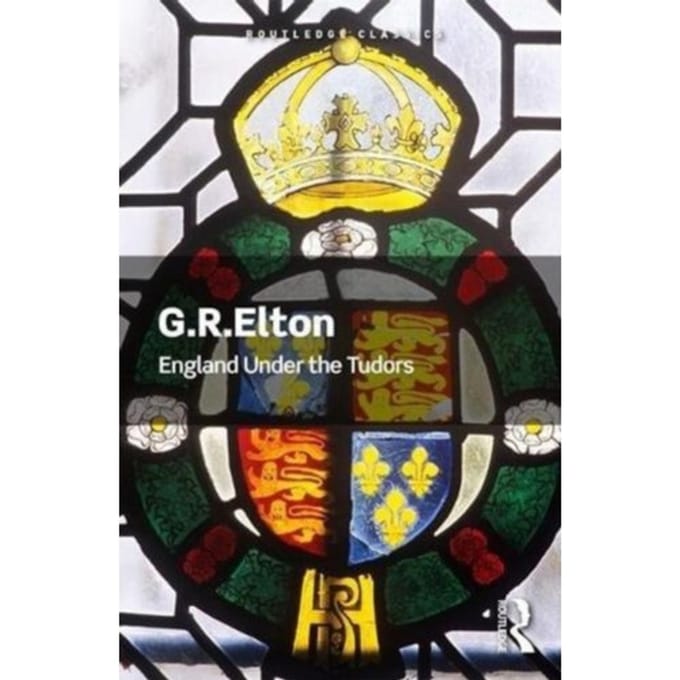England Under The Tudors - Routledge Classics - Elton, G.R. (Formerly University