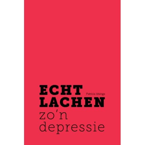 Echt Lachen Zo'n Depressie - Patricia Idsinga