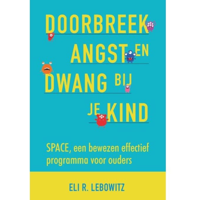 Doorbreek Angst En Dwang Bij Je Kind - Eli R. Lebowitz