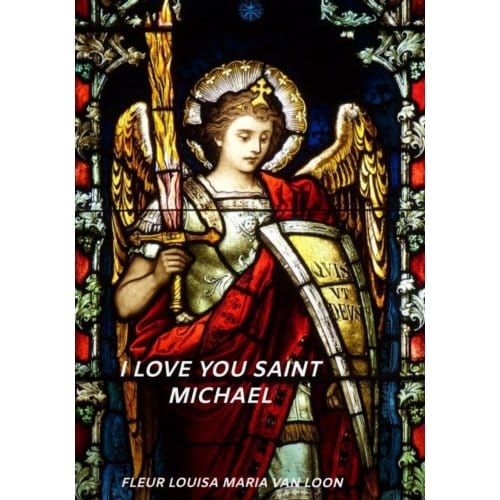 I Love You Saint Michael - Fleur Louisa Maria van Loon