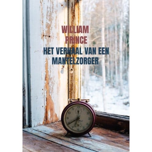 Het Verhaal Van Een Mantelzorger - William Prince