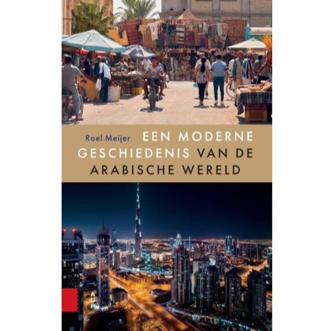 Een Moderne Geschiedenis Van De Arabische Wereld - Roel Meijer