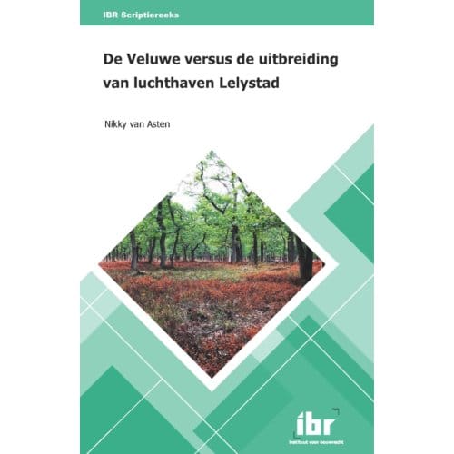 De Veluwe Versus De Uitbreiding Van Luchthaven Lelystad - Ibr Scriptiereeks - N. van Asten