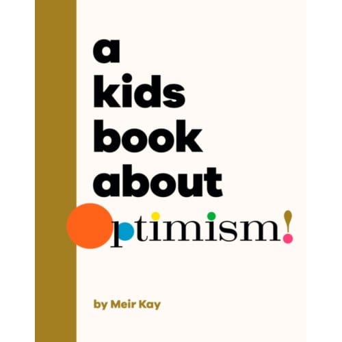A Kids Book About Optimism - A Kids Book - Meir Kalmanson
