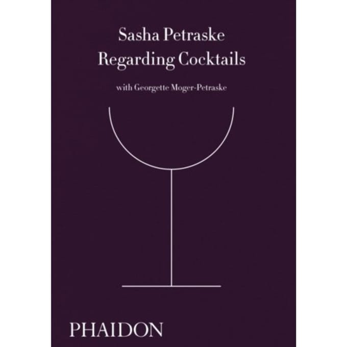Regarding Cocktails - Sasha Petraske