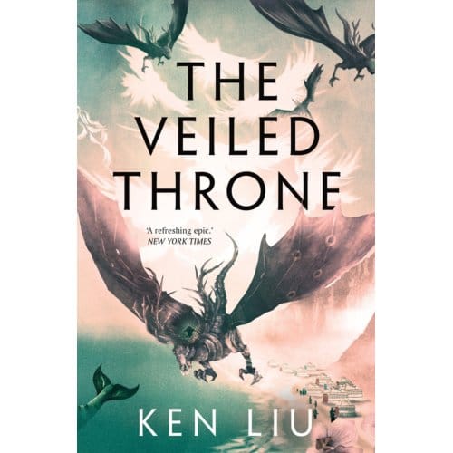 The Veiled Throne - The Dandelion Dynasty - Ken Liu