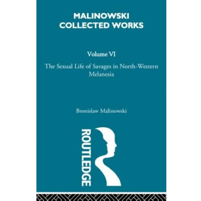 The Sexual Lives Of Savages - Bronislav Malinowski