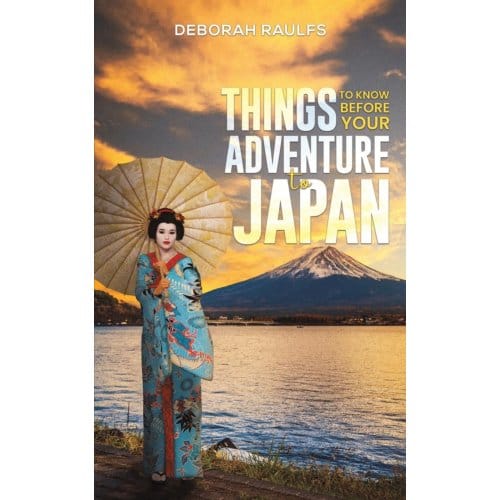 Things To Know Before Your Adventure To Japan - Deborah Raulfs
