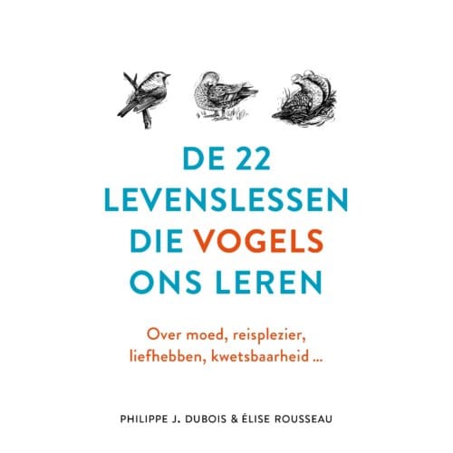 De 22 Levenslessen Die Vogels Ons Leren - Philippe J. Dubois