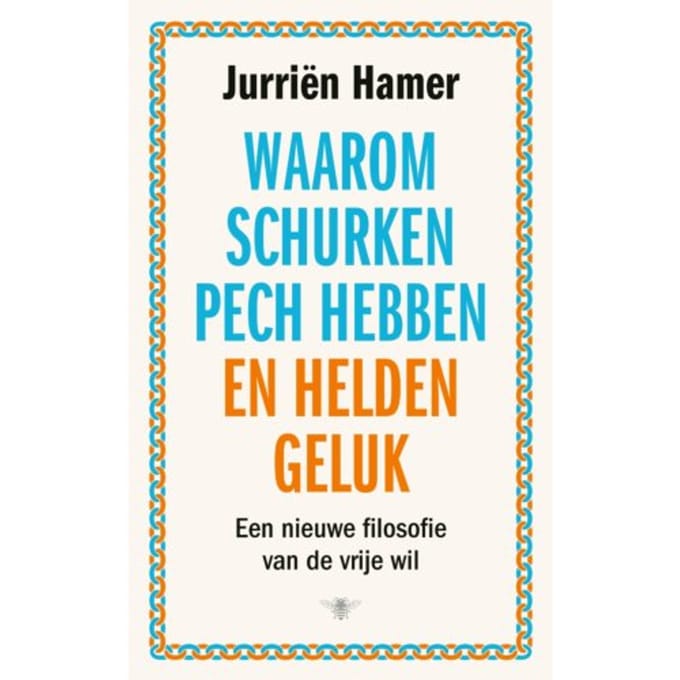 Waarom Schurken Pech Hebben En Helden Geluk - Jurriën Hamer
