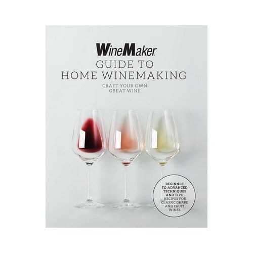 The Winemaker Guide To Home Winemaking - WineMaker