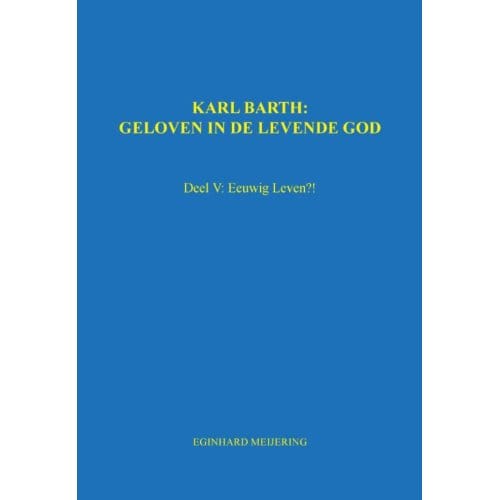 Karl Barth: Geloven In De Levende God / 5 - E.P. Meijering