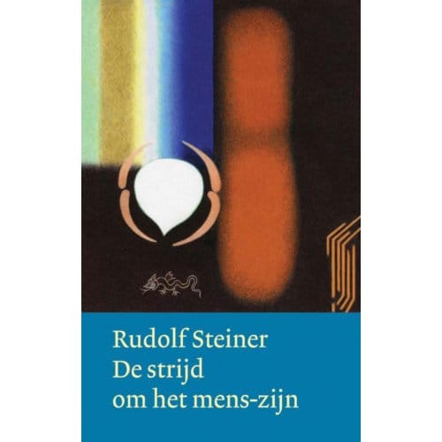 De Strijd Om Het Mens-Zijn - Werken En Voordrachten - Rudolf Steiner