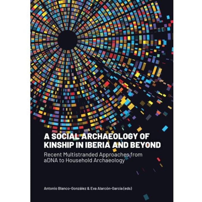 A Social Archaeology Of Kinship In Iberia And Beyond