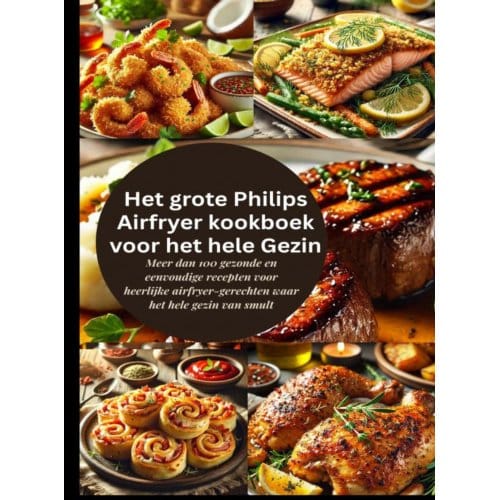 Het Grote Philips Airfryer Kookboek Voor Het Hele Gezin - Robinia Leckerstein