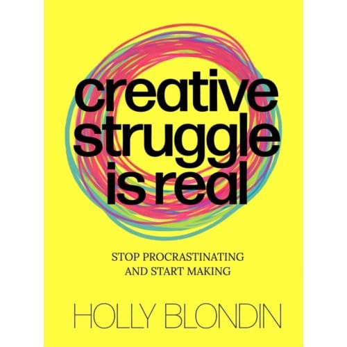 Creative Struggle Is Real - Holly Blondin
